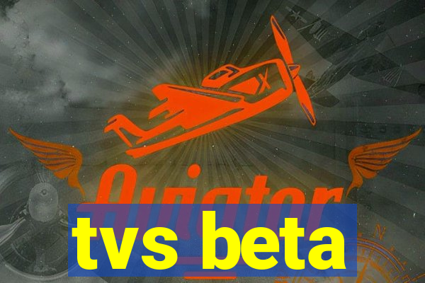 tvs beta